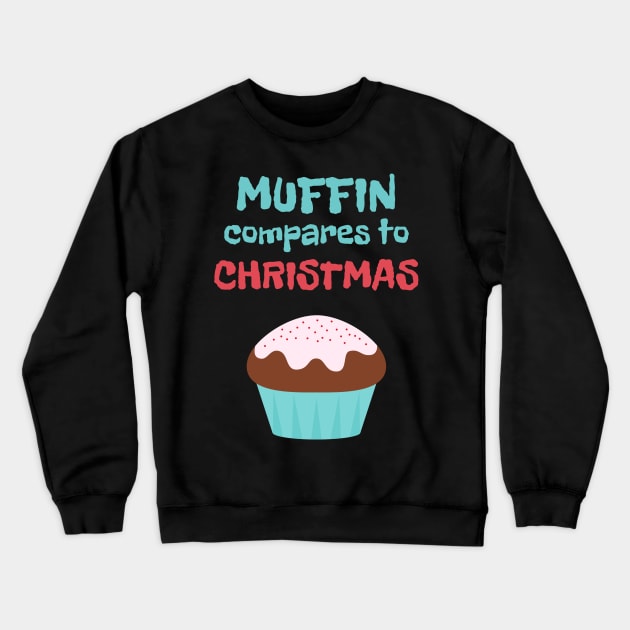 Muffin Compares to Christmas Crewneck Sweatshirt by MedleyDesigns67